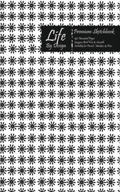 Cover for Design · Premium Life By Design Sketchbook 6 x 9 Inch Uncoated 70 Pound (75 gsm) Paper Black Cover (Hardcover Book) (2019)