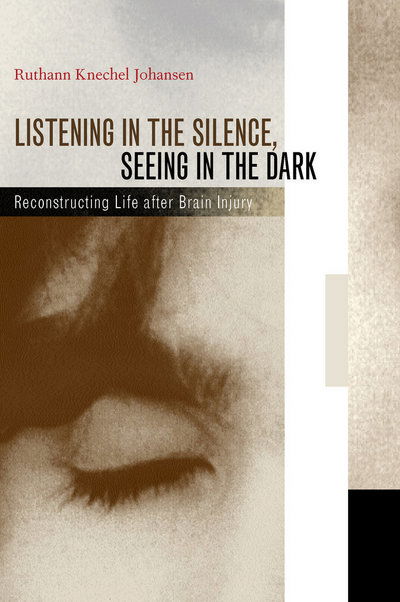 Cover for Prof. Ruthann Knechel Johansen · Listening in the Silence, Seeing in the Dark: Reconstructing Life after Brain Injury (Hardcover Book) (2002)