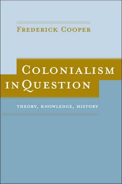 Colonialism in Question: Theory, Knowledge, History - Frederick Cooper - Livros - University of California Press - 9780520244146 - 6 de junho de 2005