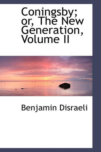 Cover for Benjamin Disraeli · Coningsby; Or, the New Generation, Volume II (Hardcover Book) (2008)