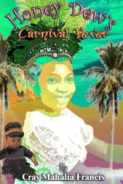 Cover for Cray Mahalia Francis · Honey Dew's Carnival Fever (Paperback Book) (2020)