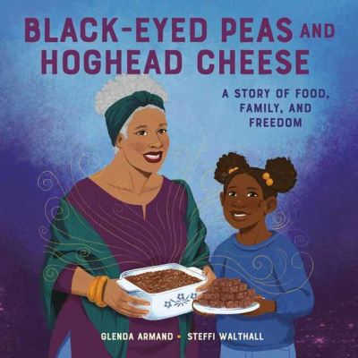 Cover for Glenda Armand · Black-Eyed Peas And Hoghead Cheese: A Story of Food, Family, and Freedom (Hardcover Book) (2022)