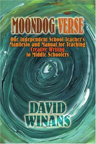 Cover for David Winans · Moondog Verse: One Independent School Teacher's Manifesto and Manual for Teaching Creative Writing to Middle Schoolers (Paperback Book) (2004)