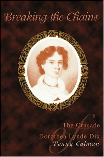 Cover for Penny Colman · Breaking the Chains: the Crusade of Dorothea Lynde Dix (Taschenbuch) (2007)