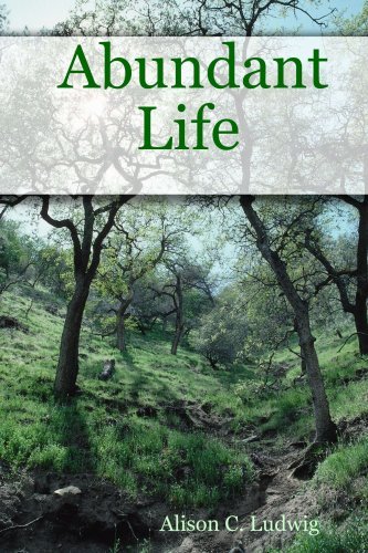 Abundant Life - Alison C. Ludwig - Livres - CreateSpace Independent Publishing Platf - 9780615160146 - 15 septembre 2007