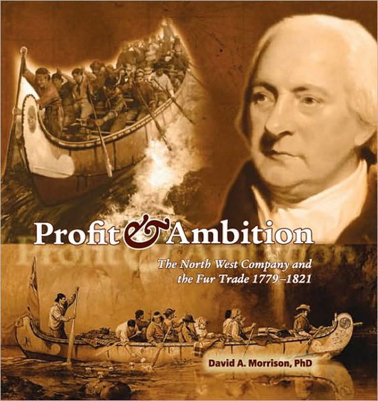 Profit and Ambition: the Canadian Fur Trade, 1779?821 - David Morrison - Książki - Canadian Museum of Civilization - 9780660199146 - 26 stycznia 2010