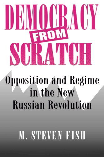 Cover for M. Steven Fish · Democracy from Scratch: Opposition and Regime in the New Russian Revolution (Paperback Book) (1996)