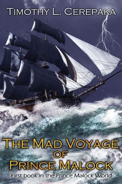 Cover for Timothy L. Cerepaka · The Mad Voyage of Prince Malock (Prince Malock Duology) (Volume 1) (Paperback Book) (2014)