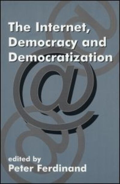 The Internet, Democracy and Democratization - Democratization and Autocratization Studies - Peter Ferdinand - Bücher - Taylor & Francis Ltd - 9780714681146 - 29. April 2000