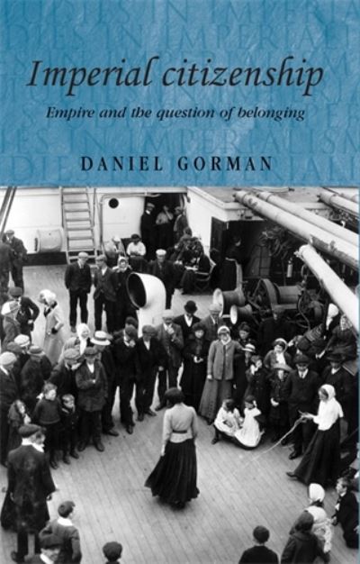 Cover for Daniel Gorman · Imperial Citizenship: Empire and the Question of Belonging - Studies in Imperialism (Paperback Book) (2010)