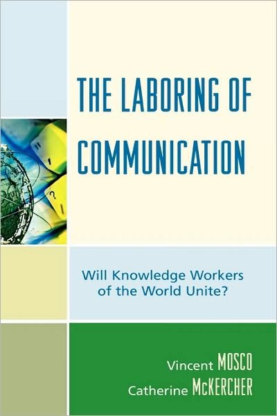 Cover for Vincent Mosco · The Laboring of Communication: Will Knowledge Workers of the World Unite? - Critical Media Studies (Paperback Book) (2009)