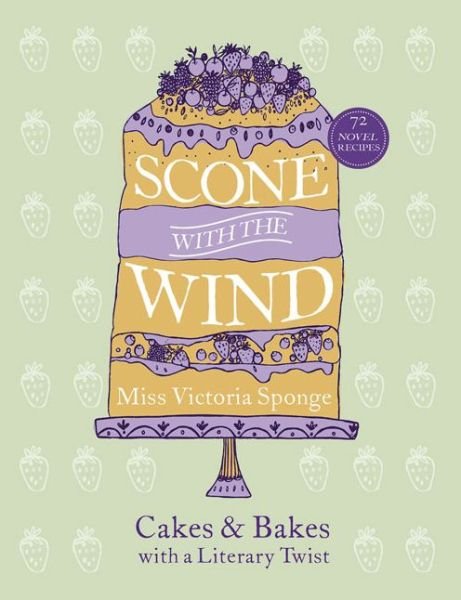 Scone with the Wind: Cakes and Bakes with a Literary Twist - Miss Victoria Sponge - Kirjat - Ebury Publishing - 9780753556146 - torstai 26. helmikuuta 2015