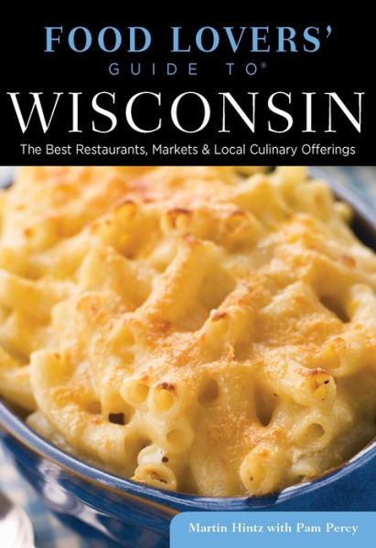 Cover for Martin Hintz · Food Lovers' Guide to (R) Wisconsin: The Best Restaurants, Markets &amp; Local Culinary Offerings - Food Lovers' Series (Paperback Book) (2014)