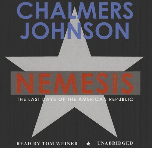 Cover for Chalmers Johnson · Nemesis: the Last Days of the American Republic (The American Empire Project) (Audiobook (CD)) [Unabridged edition] (2007)