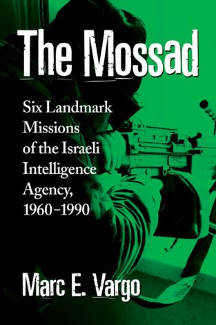 Cover for Marc E. Vargo · The Mossad: Six Landmark Missions of the Israeli Intelligence Agency, 1960-1990 (Paperback Book) (2015)