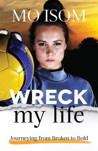 Cover for Mo Isom · Wreck My Life – Journeying from Broken to Bold (Pocketbok) (2016)