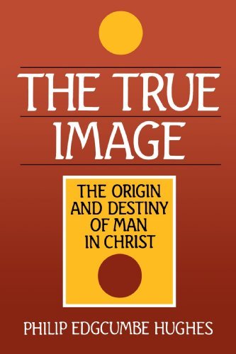 Cover for Philip Edgcumbe Hughes · The True Image: The Origin and Destiny of Man in Christ (Pocketbok) (1989)