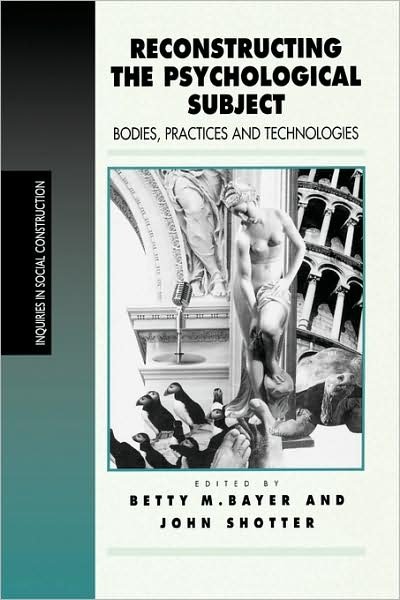 Cover for Betty M Bayer · Reconstructing the Psychological Subject: Bodies, Practices, and Technologies - Inquiries in Social Construction Series (Paperback Book) (1997)
