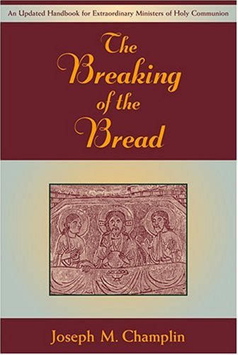 Cover for Joseph M. Champlin · The Breaking of the Bread: An Updated Handbook for Extraordinary Ministers of Holy Communion (Pocketbok) (2005)