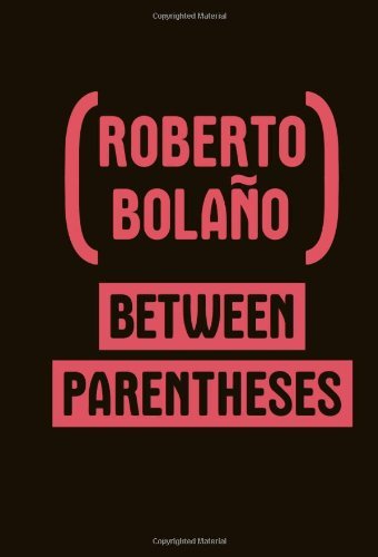 Cover for Roberto Bolano · Between Parentheses: Essays, Articles and Speeches, 1998-2003 (Gebundenes Buch) [Tra edition] (2011)