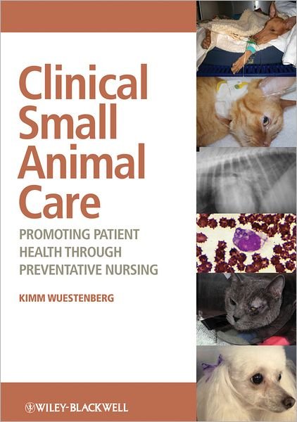 Cover for Wuestenberg, Kimm (Veterinary Technician Specialist, Arizona, USA) · Clinical Small Animal Care: Promoting Patient Health through Preventative Nursing (Paperback Bog) (2012)