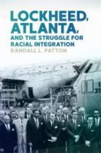 Cover for Randall L. Patton · Lockheed, Atlanta, and the Struggle for Racial Integration (Hardcover Book) (2019)