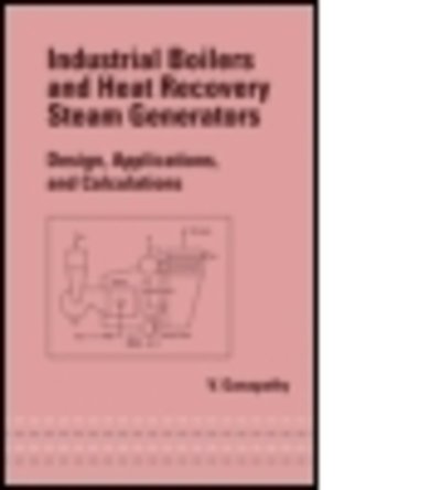 Cover for Ganapathy, V. (Boiler Consultant, Chennai, India) · Industrial Boilers and Heat Recovery Steam Generators: Design, Applications, and Calculations - Mechanical Engineering (Gebundenes Buch) (2002)