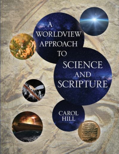 A Worldview Approach to Science and Scripture - Carol Hill - Books - Kregel Publications,U.S. - 9780825446146 - November 19, 2019