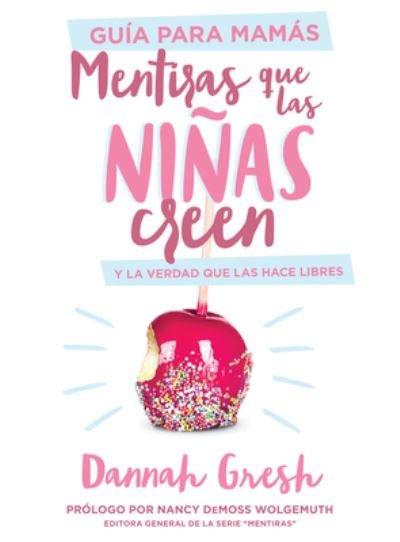 Cover for Dannah Gresh · Mentiras Que Las Ninas Creen, Guia Para Mamas (Taschenbuch) (2020)