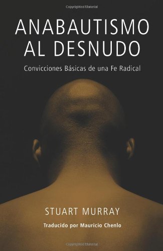 Cover for Translated by Mauricio Chenlo · Anabautismo Al Desnudo: Convicciones Basicas De Una Fe Radical (Paperback Book) [Spanish edition] (2012)