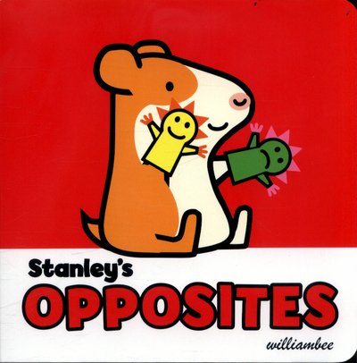 Cover for William Bee · Stanley's Opposites - Stanley (Board book) (2017)