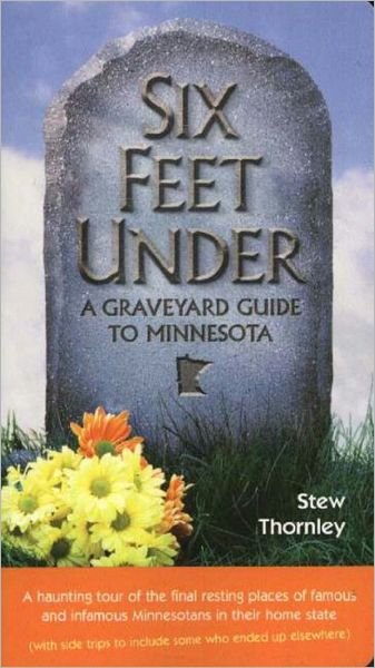 Cover for Stew Thornley · Six Feet Under: a Graveyard Guide to Minnesota (Taschenbuch) (2004)