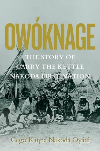 Cover for Carry the Kettle First Nation · Owoknage: The Story of Carry The Kettle Nakoda First Nation (Paperback Book) (2022)