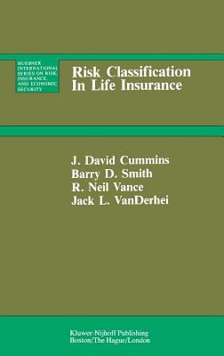 Cover for J David Cummins · Risk Classification in Life Insurance - Huebner International Series on Risk, Insurance and Economic Security (Hardcover Book) [1982 edition] (1982)