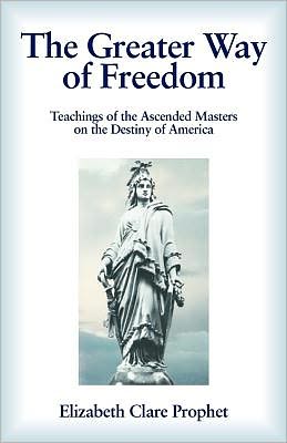 The Greater Way of Freedom - Elizabeth Clare Prophet - Books - Summit University Press - 9780916766146 - April 1, 2009
