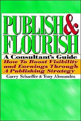 Cover for Tony Alessandra · Publish and Flourish: a Consultant's Guide How to Boost Visibility and Earnings Through a Publishing Strategy (Paperback Bog) (1992)