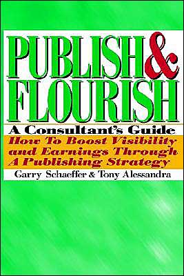 Publish and Flourish: a Consultant's Guide How to Boost Visibility and Earnings Through a Publishing Strategy - Tony Alessandra - Books - Keynote Publishing Company - 9780962516146 - December 1, 1992