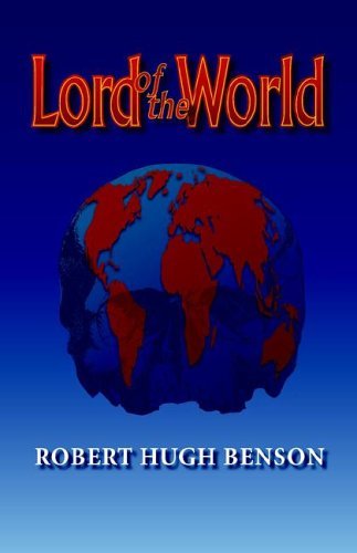 Lord of the World - Robert Hugh Benson - Kirjat - Once and Future Books - 9780972982146 - torstai 5. toukokuuta 2005