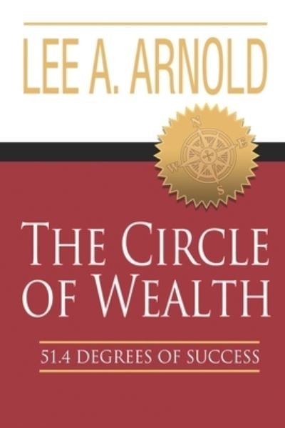 Cover for Lee a Arnold · The Circle of Wealth: 51.4 Degrees of Success (Taschenbuch) (2016)