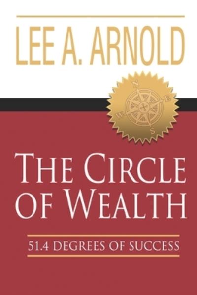 Cover for Lee a Arnold · The Circle of Wealth: 51.4 Degrees of Success (Paperback Book) (2016)