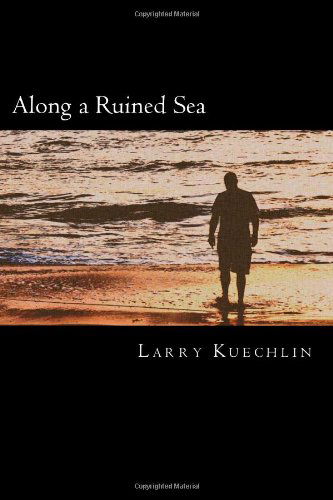 Cover for Larry L Kuechlin Jr. · Along a Ruined Sea (Paperback Book) (2014)