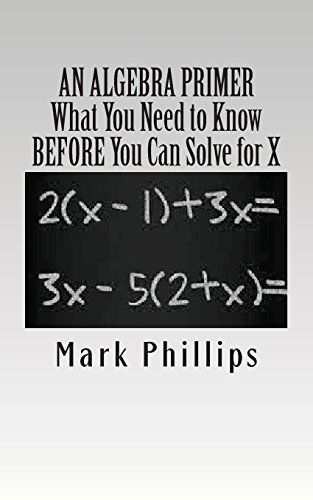 Cover for Mark Phillips · An Algebra Primer: What You Need to Know Before You Can Solve for X (Taschenbuch) (2014)