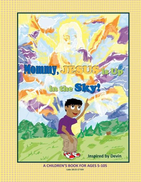 Mommy, Jesus is Up in the Sky! - Frederick Alexander - Książki - Lowbar Publishing - 9780986277146 - 8 czerwca 2015