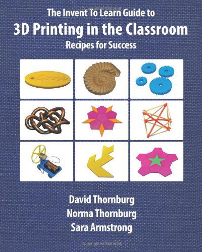 Cover for David Thornburg · The Invent to Learn Guide to 3D Printing in the Classroom (Paperback Book) (2014)