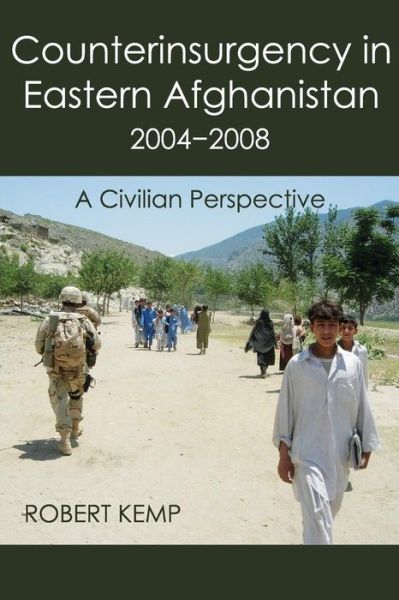 Cover for Robert Kemp · Counterinsurgency in Eastern Afghanistan 2004-2008: a Civilian Perspective (Paperback Book) (2014)