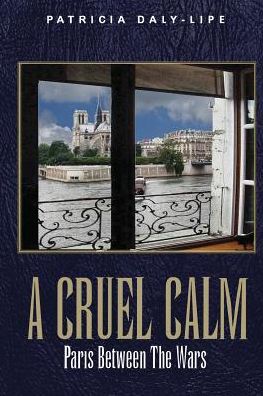 Cover for Patricia Daly-lipe · A Cruel Calm: Paris Before the War (Pocketbok) [Reprinted edition] (2015)