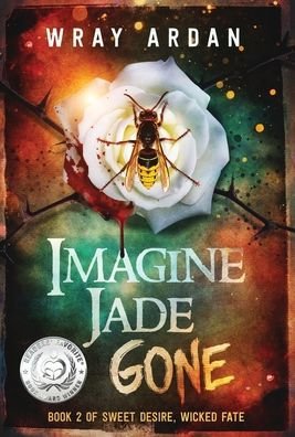 Cover for Wray Ardan · Imagine Jade Gone: Book 2 of Sweet Desire, Wicked Fate - Sweet Desire, Wicked Fate (Hardcover Book) (2020)
