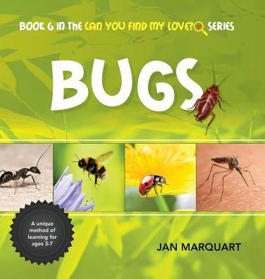 Cover for Jan Marquart · Bugs Book 6 in the Can You find My Love? Series (Hardcover Book) (2015)