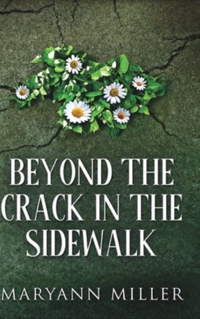 Cover for Maryann Miller · Beyond The Crack in the Sidewalk (Hardcover Book) (2021)