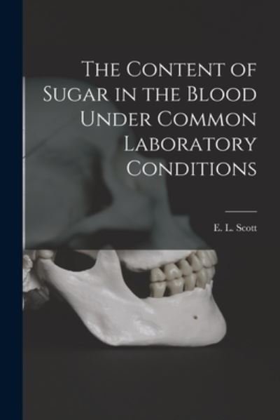 Cover for E L (Ernest Lyman) 1877-1966 Scott · The Content of Sugar in the Blood Under Common Laboratory Conditions (Paperback Bog) (2021)